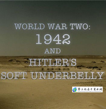 军事，历史纪录片《1942年第二次世界大战和希特勒柔软腹部 World War Two:1942 and Hitler’s Soft Underbelly》下载-零三纪录片资源网