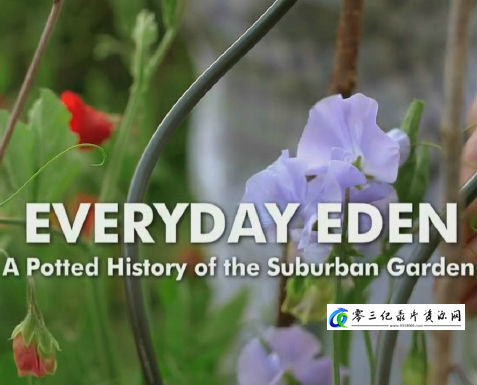 社会生活纪录片《日常伊甸园：市郊花园的浓缩历史 Everyday Eden A Potted History of the Suburban Garden》下载-零三纪录片资源网