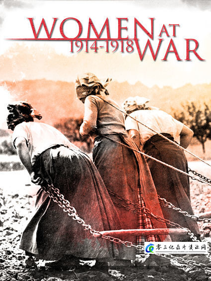 历史纪录片《一战中的女人 Women at War 1914-1918》下载-零三纪录片资源网
