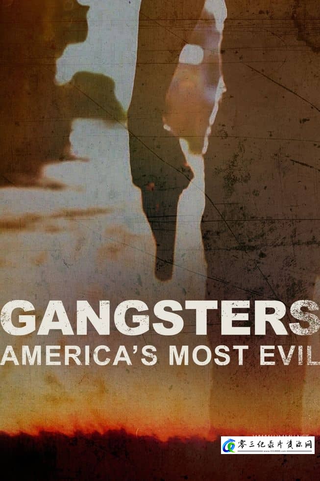 真人秀&舞台纪录片《黑帮：美国最邪恶的人 Gangsters: America's Most Evil 20213》下载-零三纪录片资源网