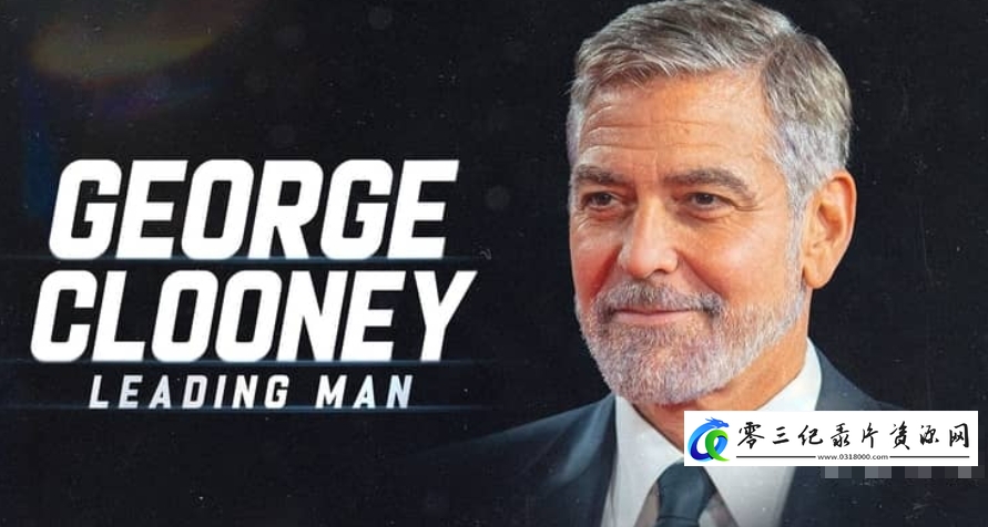 传记纪录片《乔治·克鲁尼：男主角 George Clooney: Leading Man》下载-零三纪录片资源网