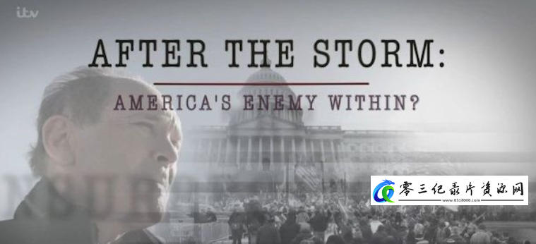 事件纪录片《风暴之后：美国内部敌人 After the Storm: America’s Enemy Within 2021》下载-零三纪录片资源网