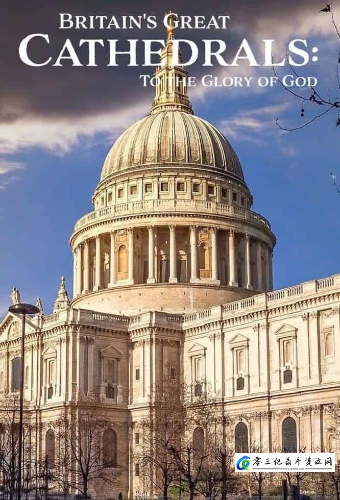 人文地理纪录片《英国大教堂:荣耀上帝 Britain's Great Cathedrals: To the Glory of God》下载-零三纪录片资源网