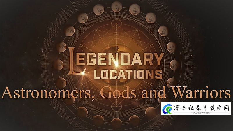 传奇地点:天文学家 众神和武士 Legendary Locations: Astronomers, Gods and Warriors的海报