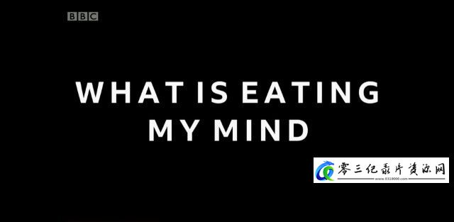 社会生活纪录片《什么在侵蚀我的心智？ What is Eating My Mind》下载-零三纪录片资源网