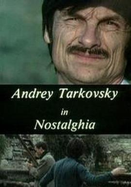真人秀&舞台纪录片《《乡愁》中的塔可夫斯基 Andrey Tarkovsky in Nostalghia》下载-零三纪录片资源网