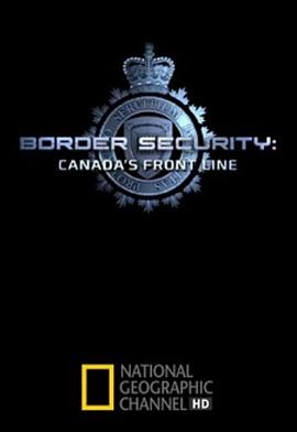 社会生活纪录片《加拿大边防部队 第一季 Border Security: Canada's Front Line Season 1》下载-零三纪录片资源网