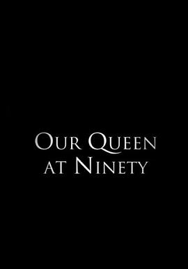传记，事件纪录片《我们90岁的女王 Our Queen at Ninety》下载-零三纪录片资源网