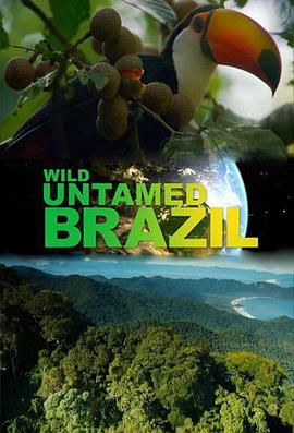 自然纪录片《野性巴西 Wild Untamed Brazil Season 1》下载-零三纪录片资源网