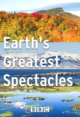 自然纪录片《地球最壮观的景色 Earth's Greatest Spectacles》下载-零三纪录片资源网
