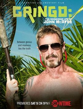 传记纪录片《外国佬：约翰·迈克菲的危险生活 Gringo: The Dangerous Life of John McAfee》下载-零三纪录片资源网