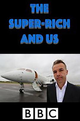 纪录片《巨富与我们 The Super Rich and Us》下载-零三纪录片资源网