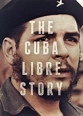 纪录片《古巴自由故事 The Cuba Libre Story》下载-零三纪录片资源网
