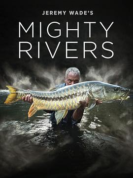 自然纪录片《狂野之河 Jeremy Wades Mighty Rivers》下载-零三纪录片资源网