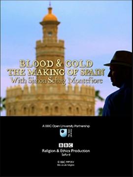 鲜血与黄金:铸就西班牙 Blood And Gold: The Making Of Spain With Simon Sebag Montefiore的海报