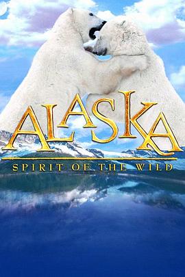 人文地理纪录片《阿拉斯加：荒野的精神 Alaska: Spirit of the Wild》下载-零三纪录片资源网