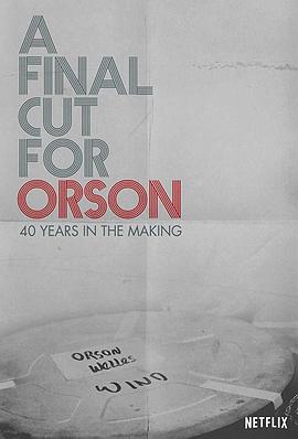 艺术纪录片《献给奥逊的最终剪辑：40年制作历程 A Final Cut for Orson: 40 Years in the Making》下载-零三纪录片资源网