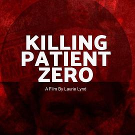 健康&医学纪录片《杀死零号病人 Killing Patient Zero》下载-零三纪录片资源网
