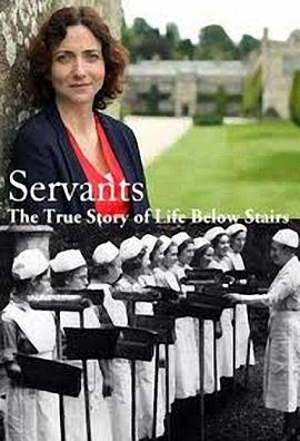 仆人:楼下人的真实生活 第一季 Servants: The True Story of Life Below Stairs Season 1的海报
