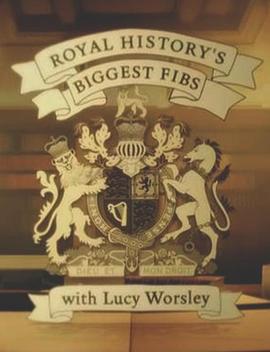 历史纪录片《皇家历史上的弥天大谎 第一季 Royal History’s Biggest Fibs With Lucy Worsley Season 1》下载-零三纪录片资源网