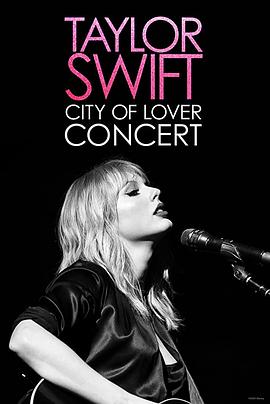真人秀&舞台纪录片《恋人：泰勒斯威夫特巴黎演唱会 Taylor Swift: City of Lover Concert》下载-零三纪录片资源网