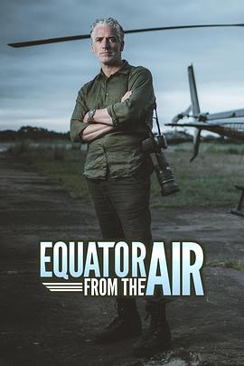 人文地理纪录片《航拍赤道 第一季 Equator from the Air Season 1》下载-零三纪录片资源网