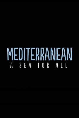 人文地理纪录片《地中海：所有人的海洋 Mediterranean: A Sea for All》下载-零三纪录片资源网