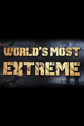 真人秀&舞台纪录片《极端世界 第一季 World's Most Extreme Season 1》下载-零三纪录片资源网