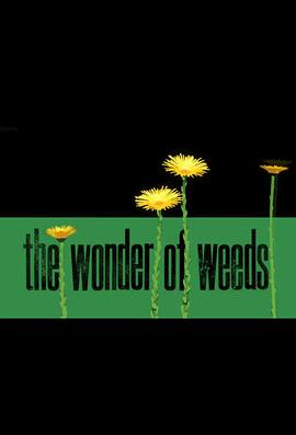 自然纪录片《奇妙的杂草 The Wonder of Weeds》下载-零三纪录片资源网