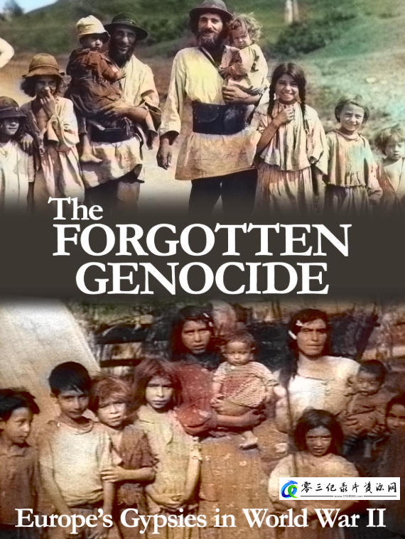 历史纪录片《被遗忘的种族灭绝：二战中的欧洲吉普赛人 The Forgotten Genocide: Europe's Gypsies in World War II》下载-零三纪录片资源网
