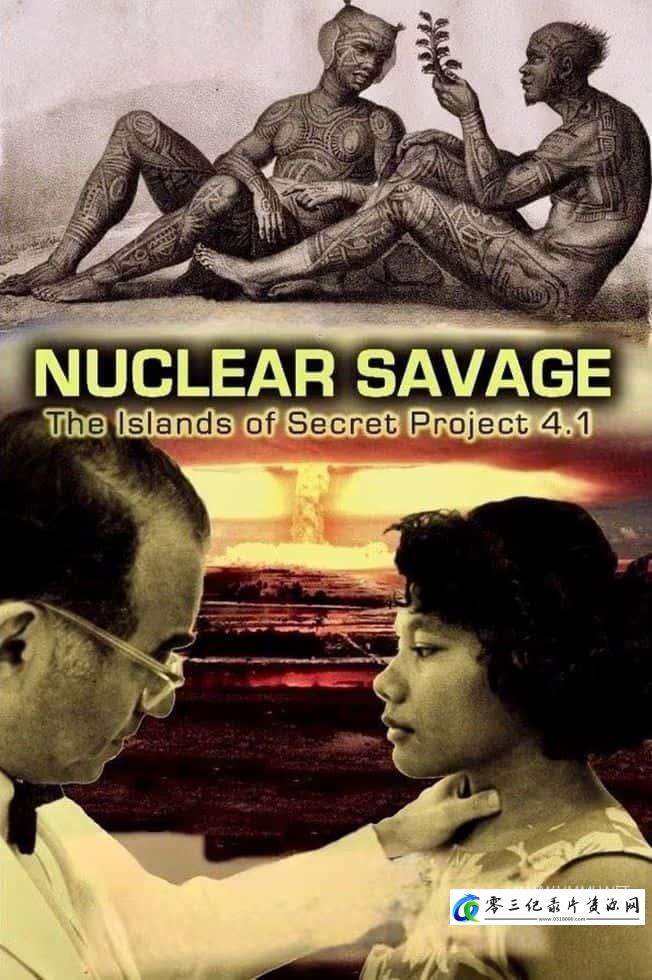历史纪录片《核暴行：秘密计划4.1群岛 Nuclear Savage: The Islands of Secret Project 4.1》下载-零三纪录片资源网