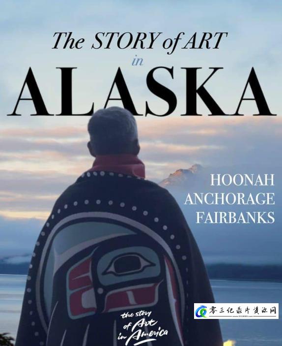 艺术纪录片《阿拉斯加的艺术之路 The Story of Art in Alaska》下载-零三纪录片资源网