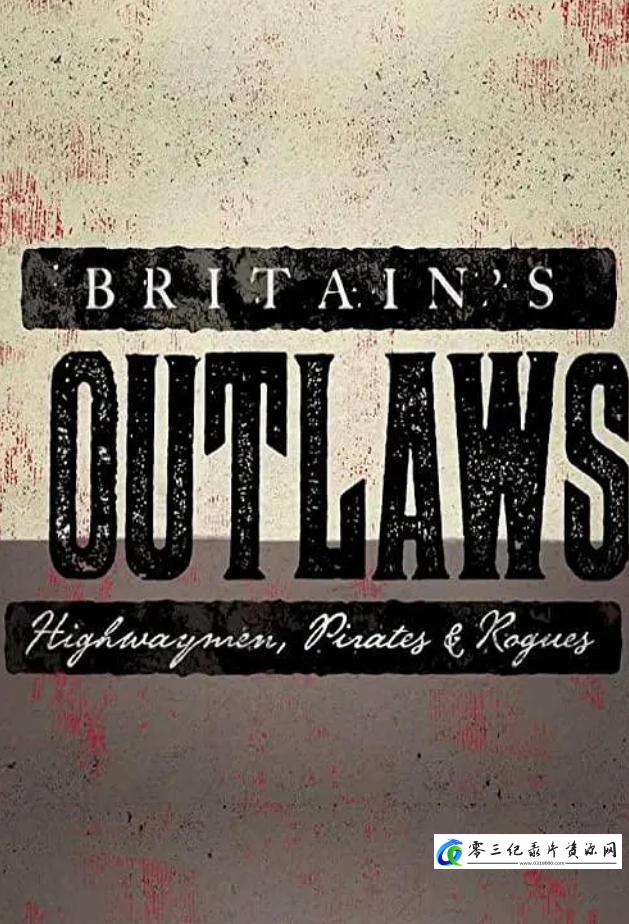 历史纪录片《英国亡命徒:强盗、海盗和无赖 Britain's Outlaws: Highwaymen, Pirates and Rogues》下载-零三纪录片资源网